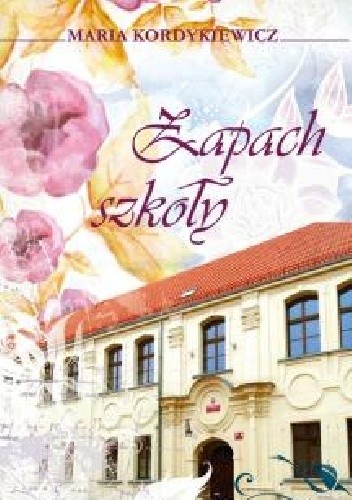 Okładka książki Zapach szkoły Maria Kordykiewicz