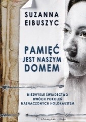 Okładka książki Pamięć jest naszym domem Suzanna Eibuszyc