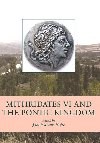 Okładka książki Mithridates VI and the Pontic Kingdom Jakob Munk Højte, praca zbiorowa