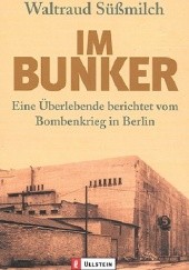 Im Bunker. Eine Überlebende berichtet vom Bombenkrieg in Berlin