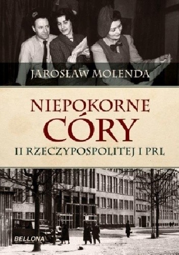 Okładka książki Niepokorne córy II Rzeczypospolitej i PRL Jarosław Molenda