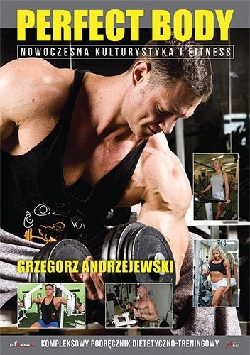 Okładka książki Perfect Body. Nowoczesna kulturystka i fitness Grzegorz Andrzejewski