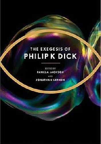 Okładka książki The Exegesis of Philip K. Dick Philip K. Dick