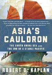 Okładka książki Asia's Cauldron Robert David Kaplan