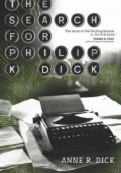 Okładka książki The Search for Philip K. Dick Anne R. Dick