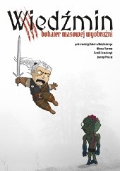 Okładka książki Wiedźmin – bohater masowej wyobraźni Robert Dudziński, Adam Flamma, Kamila Kowalczyk, Joanna Płoszaj