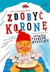 Okładka książki Zdobyć koronę opowieść o Jerzym Kukuczce Anna Czerwińska-Rydel