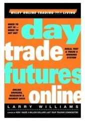 Okładka książki Day Trade Futures Online (Wiley Online Trading for a Living) Larry Williams