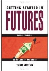 Okładka książki Getting Started in Futures (Getting Started In.....) Todd Lofton