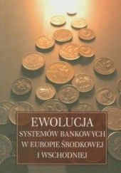 Okładka książki Ewolucja systemów bankowych w Europie Środkowej i Wschodniej Helena Żukowska