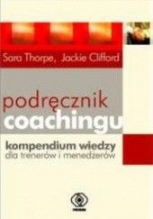 Okładka książki Podręcznik coachingu. Kompendium wiedzy dla trenerów i menedżerów Jackie Clifford, Sara Thorpe