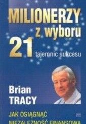 Okładka książki Milionerzy z wyboru. 21 tajemnic sukcesu Brian Tracy
