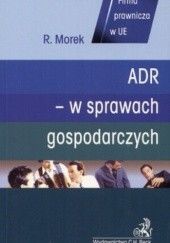 Okładka książki ADR - w sprawach gospodarczych Rafał Morek