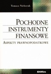 Okładka książki Pochodne instrumenty finansowe. Aspekty prawnopodatkowe Tomasz Nieborak
