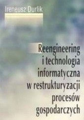Okładka książki Reengineering i technologia informatyczna w restrukturyzacji Ireneusz Durlik