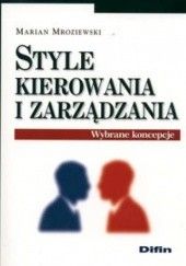 Okładka książki Style kierowania i zarządzania. Wybrane koncepcje Marian Mroziewski