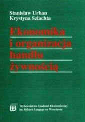 Okładka książki Ekonomika i organizacja handlu żywnością Stanisław Urban Krystyna Szlachta