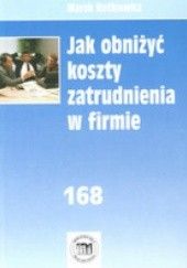 Okładka książki Jak obnizyć koszty zatrudnienia w firmie Marek Rotkiewicz