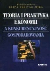 Teoria i praktyka ekonomii a konkurencyjność gospodarowania