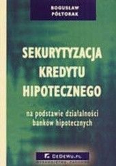 Okładka książki Sekurytyzacja kredytu hipotecznego Bogusław Półtorak