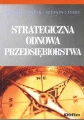 Okładka książki Strategiczna odnowa przedsiębiorstwa Piotr Banaszyk, Szymon Cyfert