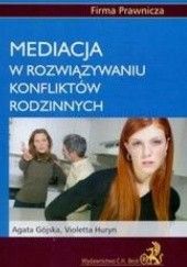 Okładka książki Mediacja w rozwiązywaniu konfliktów rodzinnych Agata Gójska, Violetta Huryn