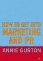 Okładka książki How to Get into Marketing &&& PR A. Gurton