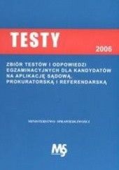 Okładka książki Testy egzaminacyjne dla kandydatów na aplikację sądową, prokuratorską i referendalną w roku 2006 Michalak Bożena