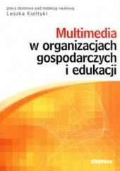 Okładka książki Multimedia w organizacjach gospodarczych i edukacji Leszek Kiełtyka