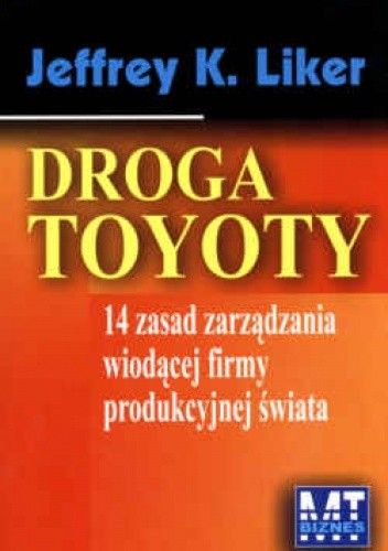 Droga Toyoty - 14 zasad zarządzania wiodącej firmy produkcyjnej świata