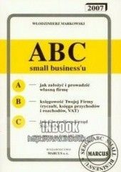 Okładka książki ABC small biznesu 2007 - Markowski Włodzimierz Włodzimierz Markowski