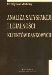 Okładka książki Analiza satysfakcji i lojalności klientów bankowych Przemysław Stodulny