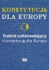 Okładka książki Konstytucja dla Europy Traktat ustanawiający Konstytucję autor nieznany