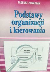 Okładka książki Podstawy organizacji i kierowania Tadeusz Zawadzak