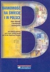 Okładka książki Bankowość na świecie i w Polsce. Stan obecny i tendencje rozwojowe Leokadia Oręziak, Bogusław Pietrzak