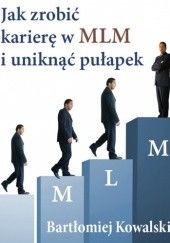 Okładka książki Jak zrobić karierę w MLM i uniknąć pułapek - e-book Bartłomiej Kowalski