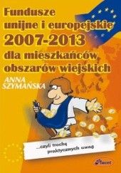 Okładka książki Fundusze unijne i europejskie 2007-2013 dla mieszkańców obszarów wiejskich - e-book Anna Szymańska