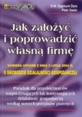 Okładka książki Jak założyć i poprowadzić własną firmę Piotr Paweł Sasin, Zygmunt Żaro