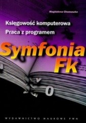 Okładka książki Księgowość komputerowa. Praca z programen Symfonia Fk Magdalena Chomuszko