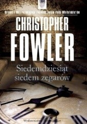 Okładka książki Siedemdziesiąt siedem zegarów Christopher Fowler