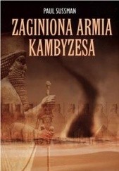 Okładka książki Zaginiona armia Kambyzesa Paul Sussman