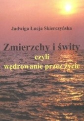 Okładka książki Zmierzchy i świty, czyli wędrowanie przez życie Jadwiga Skierczyńska