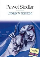 Okładka książki Czekając w ciemności Paweł Siedlar