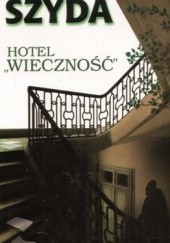 Okładka książki Hotel „Wieczność” Wojciech Szyda