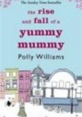 Okładka książki Rise & Fall of a Yummy Mummy Polly Williams