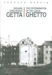 Zagłada lubelskiego getta. The Extermination of the Lublin Ghetto