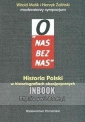 Okładka książki „O nas bez nas”. Historia Polski w historiografiach obcojęzycznych Witold Molik, Henryk Żaliński