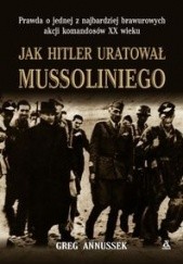 Okładka książki Jak Hitler uratował Mussoliniego Annussek Greg