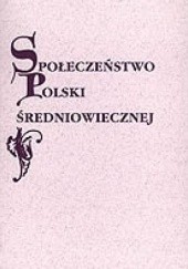 Społeczeństwo Polski średniowiecznej. Zbiór studiów. Tom VIII