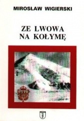 Okładka książki Ze Lwowa na Kołymę Mirosław Wigierski